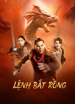 Lệnh Bắt Rồng | Catch the dragon (2022)